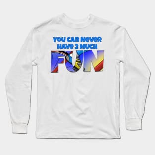 You Can Never Have 2 Much Fun: Biking Long Sleeve T-Shirt